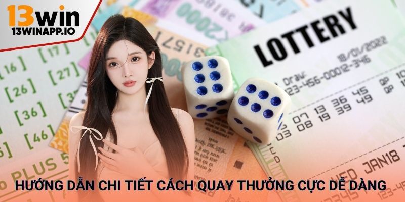 Hướng dẫn chi tiết cách quay thưởng cực dễ dàng
