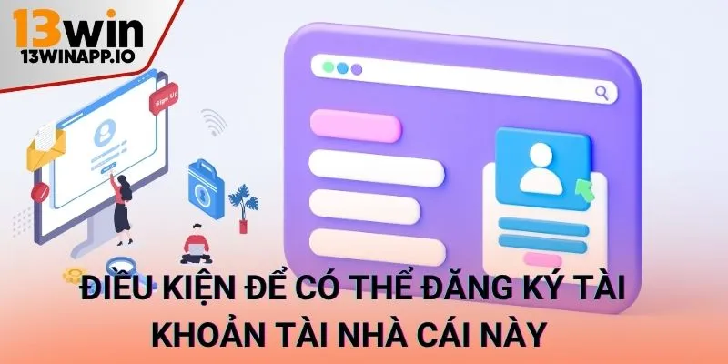 Điều kiện để có thể đăng ký tài khoản tài nhà cái này