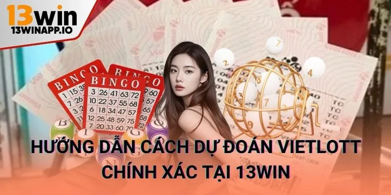 Hướng dẫn cách dự đoán Vietlott chính xác tại 13WIN