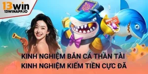 Kinh Nghiệm Bắn Cá Thần Tài - Kinh Nghiệm Kiếm Tiền Cực Đã