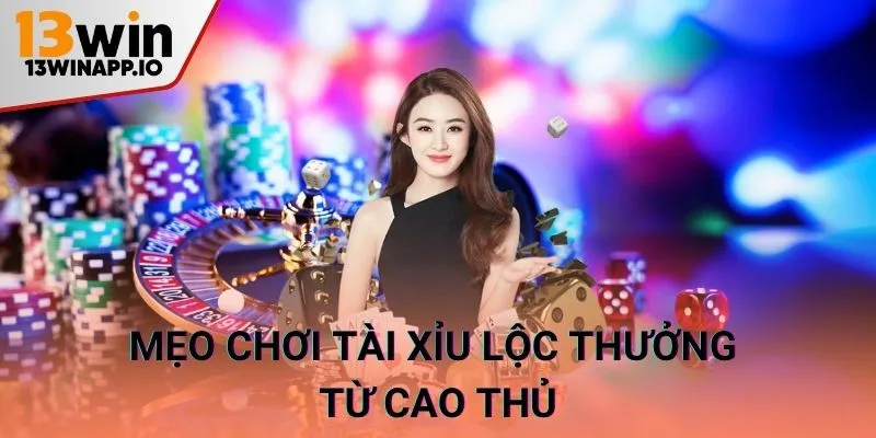 Mẹo chơi tài xỉu lộc thưởng từ cao thủ 