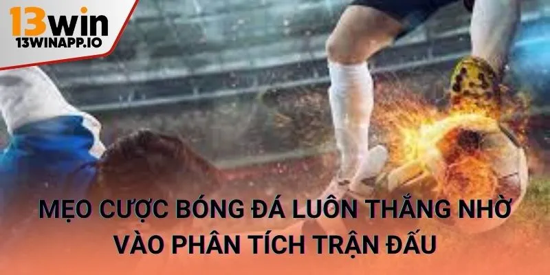 Mẹo cược bóng đá thông minh nhờ vào phân tích trận đấu