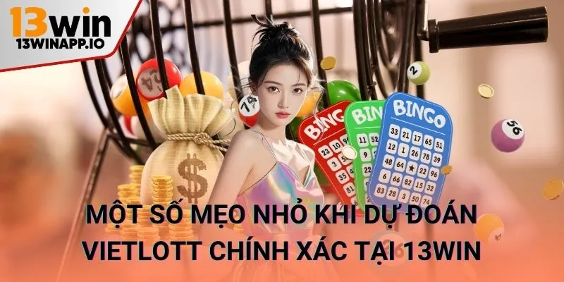 Một số mẹo nhỏ khi dự đoán Vietlott chính xác tại 13WIN