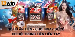 Nổ hũ ăn tiền - chơi ngay để có cơ hội trúng tiền liền tay