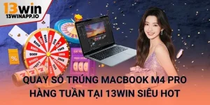 Quay số trúng MacBook M4 Pro hàng tuần tại 13WIN siêu hot