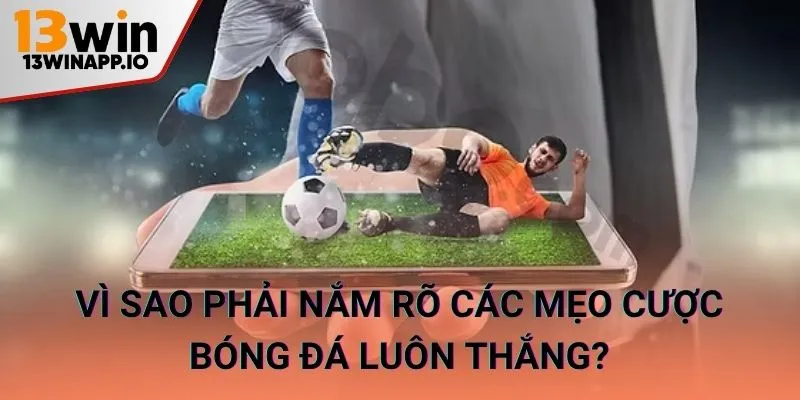 Vì sao phải nắm rõ các mẹo cược bóng đá thông minh?