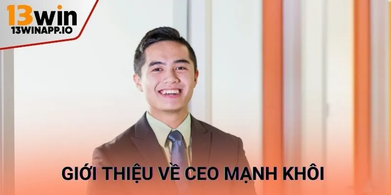 Giới thiệu về CEO Mạnh Khôi