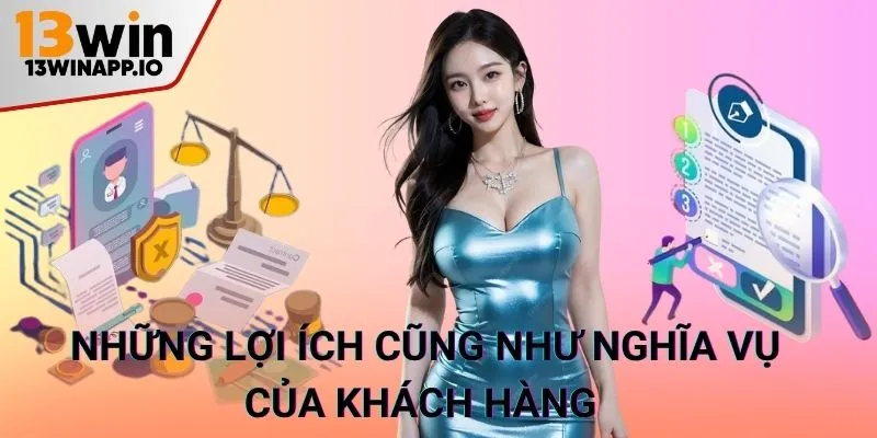Những lợi ích cũng như nghĩa vụ của khách hàng